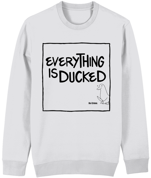 ‘Everything is Ducked’ Organic Unisex Sweatshirt