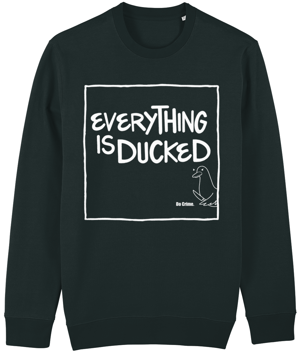 ‘Everything is Ducked’ Organic Unisex Sweatshirt